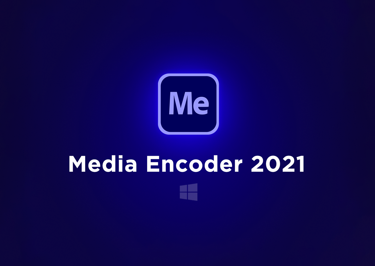 Media Encoder 2021