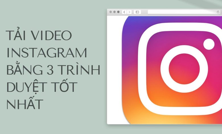 Tải video Instagram với 3 công cụ tải video